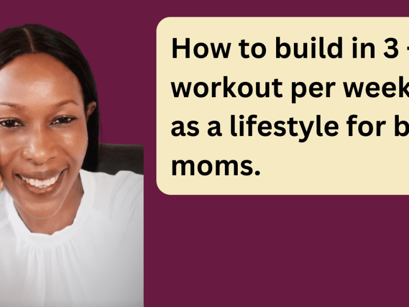 Busy Mom Guide to building in 3-4 Workouts Per Week as a&nbsp;Lifestyle
